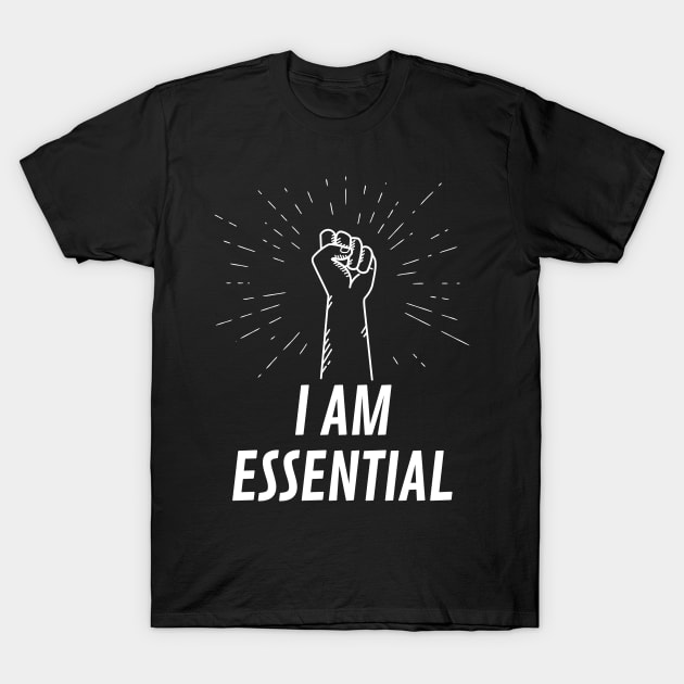 I AM ESSENTIAL T-Shirt by DOGwithBLANKET